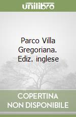 Parco Villa Gregoriana. Ediz. inglese libro