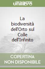La biodiversità dell'Orto sul Colle dell'Infinito libro