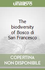 The biodiversity of Bosco di San Francesco libro