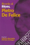 Ricordo di Mons. Pietro De Felice. Arrivederci Don Pietro libro