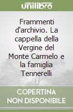 Frammenti d'archivio. La cappella della Vergine del Monte Carmelo e la famiglia Tennerelli libro