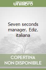 Seven seconds manager. Ediz. italiana libro