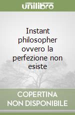 Instant philosopher ovvero la perfezione non esiste libro