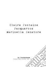 Claire Fontaine, Pasquarosa, Mariella Senatore. Catalogo della mostra. Ediz. illustrata