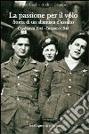 La passione per il volo. Storia di un aliantista d'assalto (Casabianca 1941-Bergamo 1945) libro