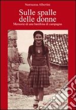 Sulle spalle delle donne. Memorie di una bambina di campagna libro