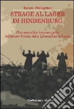 Strage al lager di Hindenburg. Con appendice documentaria del museo storico della liberazione di Lucca libro