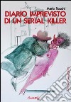 Diario imprevisto di un serial killer libro di Rocchi Mario