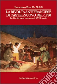 La rivolta antifrancese di Castelnuovo nel 1796. La Garfagnana estense del XVIII secolo