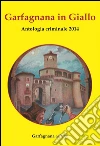 Garfagnana in giallo. Antologia criminale 2014 libro