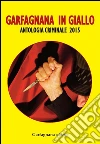 Garfagnana in giallo. Antologia criminale 2015 libro