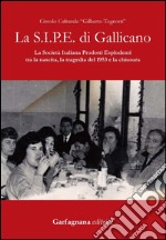 La S.I.P.E. di Gallicano. La Società italiana prodotti esplodenti tra la nascita, la tragedia del 1953 e la chiusura libro