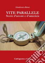 Vite parallele. Storie d'amore d'amicizia libro