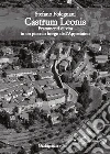 Castrum Leonis. Frammenti di vita in un piccolo borgo dell'Appennino libro