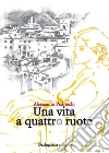 Una vita a quattro ruote libro