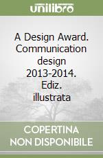 A Design Award. Communication design 2013-2014. Ediz. illustrata libro