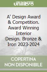 A' Design Award & Competition. Award Winning Interior Design. Bronze & Iron 2023-2024 libro