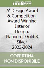 A' Design Award & Competition. Award Winning Interior Design. Platinum, Gold & Silver 2023-2024 libro