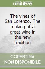 The vines of San Lorenzo. The making of a great wine in the new tradition