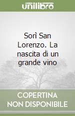 Sorì San Lorenzo. La nascita di un grande vino