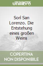 Sorì San Lorenzo. Die Entstehung eines großen Weins