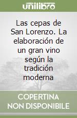 Las cepas de San Lorenzo. La elaboración de un gran vino según la tradición moderna