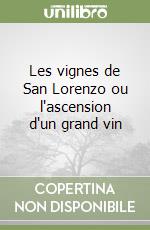 Les vignes de San Lorenzo ou l'ascension d'un grand vin