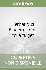 L'erbario di Biogem. Inter folia fulget