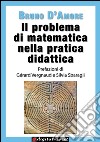 Il problema di matematica nella pratica didattica libro