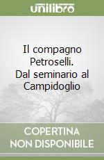 Il compagno Petroselli. Dal seminario al Campidoglio