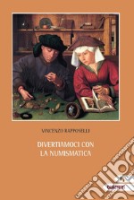 Divertiamoci con la numismatica libro