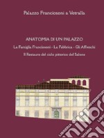 Anatomia di un palazzo. La famiglia Franciosoni, la fabbrica, gli affreschi. Il restauro del ciclo pittorico del salone libro