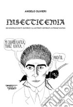 Insecticemia. 58 miniracconti satirici illustrati ispirati a Franz Kafka libro