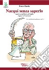 Nacqui senza saperlo. Incontri con Paolo Del Vaglio angelo dell'umorismo libro di Ciavola Renato