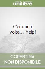 C'era una volta... Help! libro