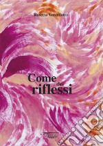 Come dei riflessi. Ediz. illustrata