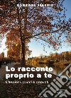 Lo racconto proprio a te. Riflessioni, spunti e appunti libro