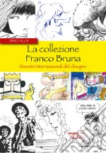 La collezione Franco Bruna. Maestri internazionali del disegno libro