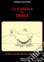 La cavalla di Troia. 60 letture satiriche illustrate sull'Odissea. Ediz. illustrata libro