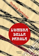 L'ombra della parola. Ediz. illustrata