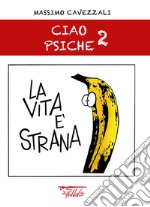 La vita è strana. Ciao psiche. Vol. 2 libro