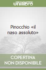 Pinocchio «il naso assoluto» libro