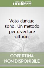 Voto dunque sono. Un metodo per diventare cittadini libro