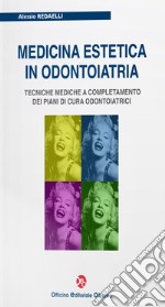 Medicina estetica in odontoiatria. Tecniche mediche a completamento dei piani di cura odontoiatrici libro