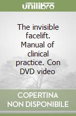 The invisible facelift. Manual of clinical practice. Con DVD video