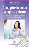 Dimagrire in modo semplice e sicuro. Il metodo per utilizzare efficacemente una very low calorie diet libro