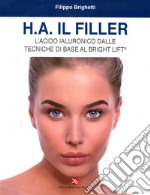 H.A. il filler. L'acido ialuronico dalle tecniche di base al bright lift libro