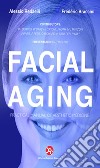 Facial aging. Practical manual of aesthetic medicine libro di Redaelli Alessio Braccini Frédéric