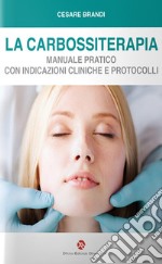 La carbossiterapia. Manuale pratico con indicazioni cliniche e protocolli libro