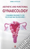 Aesthetic and functional gyneacology. Combined treatments for vulvovaginal rejuvenation libro